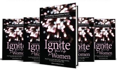 “Ignite Your Life For Women”, 35 International Female Authors Created A Phenomenal Book To Change The Life Of Every Woman, That Is Like No Other; Destined To Impact The World