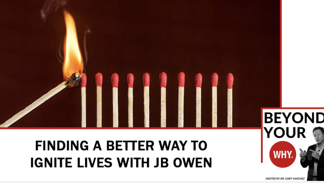 Finding A Better Way To Ignite Lives With JB Owen
